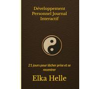 Développement Personnel Journal Interactif: 21 jours pour lâcher prise et se recentrer