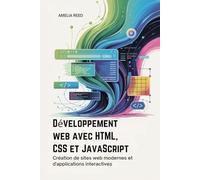 Développement web avec HTML, CSS et JavaScript: Création de sites web modernes et d'applications interactives