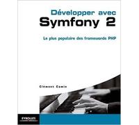 Développer avec Symfony 2 : Le plus populaire des frameworks PHP de Clément Camin ( 20 août 2015 )