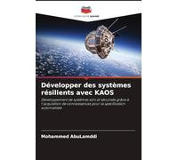 Développer des systèmes résilients avec KAOS: Développement de systèmes sûrs et sécurisés grâce à l'acquisition de connaissances pour la spécification automatisée