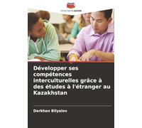 Développer ses compétences interculturelles grâce à des études à l'étranger au Kazakhstan
