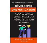Développer une motivation alignée sur ses objectifs avec la méthode de Tony Robbins