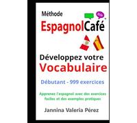 Developpez votre VOCABULAIRE Débutants: Vocabulaire espagnol pour francophones - 999 exercices débutant (A1-A2) | Bilingue FR-ES (La Méthode EspagnolCafé)
