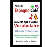 Developpez votre VOCABULAIRE Débutants: Vocabulaire espagnol pour francophones - 999 exercices débutant (A1-A2) | Bilingue FR-ES (La Méthode EspagnolCafé)