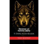 Devenez un homme alpha: 11 étapes pour réussir