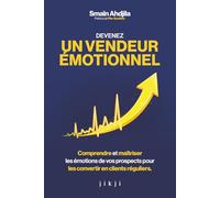 Devenez un vendeur émotionnel: Comprendre et maîtriser les émotions de vos prospects pour les convertir en clients réguliers