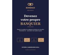 Devenez votre propre banquier: Financer vos projets et vos dépenses courantes avec une police d'assurance vie participative - sans jamais mettre votre capital en pause (Série Bomengo)