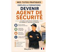 Devenir agent de sécurité: Le guide clair pour s'orienter ou se reconvertir (MES TUTOS PRATIQUES)