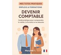 Devenir comptable: Guide pratique pour comprendre le métier, la formation et els débouchés (MES TUTOS PRATIQUES)