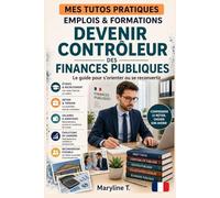Devenir contrôleur des finances publiques: Le guide clair pour s'orienter ou se reconvertir (MES TUTOS PRATIQUES)