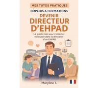 Devenir directeur d'EHPAD: Le guide clair pour s'orienter ou se reconvertir (MES TUTOS PRATIQUES)