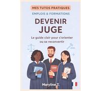 Devenir juge: Le guide clair pour s'orienter ou se reconvertir (MES TUTOS PRATIQUES)
