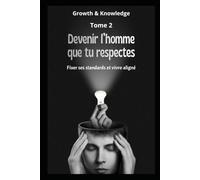 Devenir l’homme que tu respectes: Fixer ses standards et vivre aligné