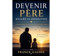 Devenir père malgré la séparation: Devenir père malgré la séparation Témoignage d’un père en construction