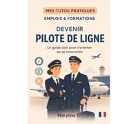 Devenir pilote de ligne: Le guide clair pour s'orienter ou se reconvertir (MES TUTOS PRATIQUES)