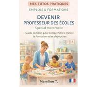Devenir professeur des écoles - spécial maternelle: Le guide clair pour s'orienter ou se reconvertir (MES TUTOS PRATIQUES)