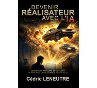 DEVENIR RÉALISATEUR AVEC L'IA: Concevoir, produire et diffuser un film avec l'intelligence artificielle