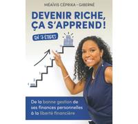 Devenir riche, ça s’apprend !: De la bonne gestion de ses finances personnelles à la liberté financière