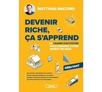Devenir riche, ça s'apprend - Le cahier d'activités pour prendre votre argent en main