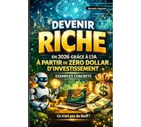 DEVENIR RICHE EN 2026 GRÂCE À L`IA À PARTIR DE ZÉRO DOLLAR D`INVESTISSEMENT: EXEMPLES CONCRETS