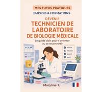 Devenir technicien de laboratoire de biologie médicale: Le guide clair pour s'orienter ou se reconvertir (MES TUTOS PRATIQUES)