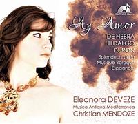 Deveze/Mendoze - Ay Amor: Splendors of Spanish Baroque Music