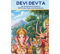 Devi Devta: An illustrated guide to 100 Hindu Gods and Goddesses (One Love, Many Paths)