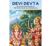 Devi Devta: An illustrated guide to 100 Hindu Gods and Goddesses (One Love, Many Paths)