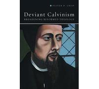 Deviant Calvinism: Broadening Reformed Theology