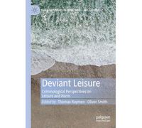 Deviant Leisure: Criminological Perspectives on Leisure and Harm (Palgrave Studies in Crime, Media and Culture)