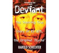 "Deviant: True Story of Ed Gein, The Original Psycho ": The Shocking True Story of the Original "Psycho"