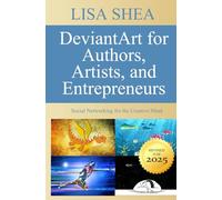 DeviantArt for Authors Artists and Entrepreneurs - Social Networking for the Creative Mind (Social Media Author Essentials Series)