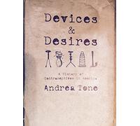 Devices and Desires: A History of Contraceptives in America