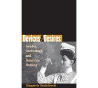Devices and Desires: Gender, Technology, and American Nursing (Studies in Social Medicine)