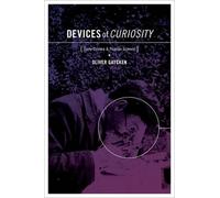 Devices of Curiosity: Early Cinema and Popular Science by Oliver Gaycken (Englis