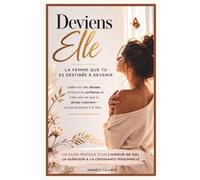 DEVIENS ELLE: LA FEMME QUE TU ES DESTINÉE À DEVENIR
