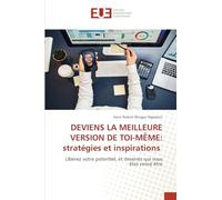 DEVIENS LA MEILLEURE VERSION DE TOI-MÊME: stratégies et inspirations: Libérez votre potentiel, et devenez qui vous êtes censé être