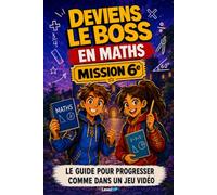 Deviens le boss des Maths: Cahier d'exercices maths 6e, tout le programme en 12 mondes façon jeu vidéo : fractions, géométrie, problèmes, calcul mental | 15 min par jour, corrigés