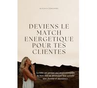 Deviens le match énergétique pour tes clientes: La bible qui permet aux professionnelles du bien-être de développer leur activité