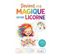 Deviens plus magique qu'une licorne: Histoire inspirante enfants 6/8 ans confiance en soi, pensée positive gratitude, joie, estime de soi, motivation, ... jeux, livre audio (cadeau fille 6/8 ans)