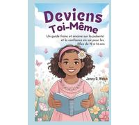 Deviens Toi-Même: Un guide franc et sincère sur la puberté et la confiance en soi pour les filles de 12 à 14 ans (Understanding Puberty in Girls)