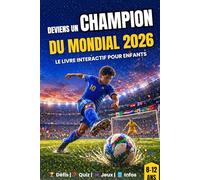 DEVIENS UN CHAMPION DU MONDIAL 2026: LE LIVRE INTERACTIF POUR ENFANTS JEUX, QUIZ, DÉFIS & CALENDRIER | ENFANT 8 à 12 ANS | COUPE DU MONDE FOOTBALL 2026 | PAGES EN COULEUR