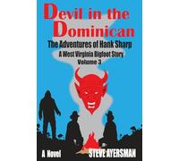 Devil in the Dominican: The Adventures of Hank Sharp - A West Virginia Bigfoot Story - Volume 3