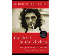 The Devil in the Kitchen: Sex, Pain, Madness, and the Making of a Great Chef