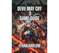 Devil May Cry 3: Dante's Awakening Game Guide: Learn Combat Fundamentals, Conquer Boss Fights, and Discover Your Playstyle (CRIMSON LEGACY: THE DEVILS' RECKONING)