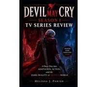 Devil May Cry Season 1 TV Series Review: A Deep Dive into Adaptation, Action, and the Dark Duality of Dante’s World (Devil May Cry Chronicles: Inside ... Humanity, and Chaos of a Legendary Franchise)