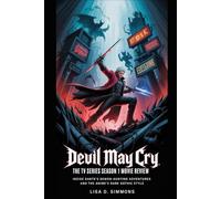 Devil May Cry: The TV Series Season 1 Movie Review: Inside Dante’s Demon-Hunting Adventures and the Anime’s Dark Gothic Style (Devil May Cry: Shadows, Demons & Destiny - The Ultimate Review Series)