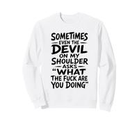 Devil On My Shoulder Funny Sarcastic What The Fuck Quote Sweatshirt