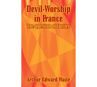 Devil-Worship in France: The Question of Lucifer