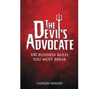 The Devil's Advocate: 100 Business Rules You Must Break